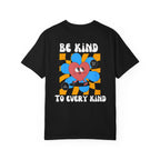 Be Kind to Every Kind - T-Shirt